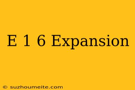 (e-1)^6 Expansion