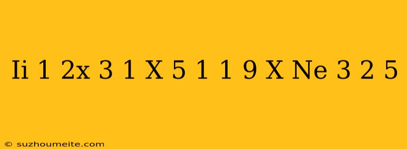 (ii) 1/(2x - 3) + 1/(x - 5) = 1 1/9 X Ne 3 2 5