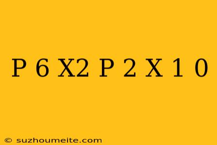 (p+6)x2+(p-2)x+1=0