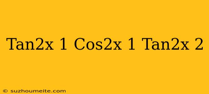 (tan^2x+1)(cos^2x+1)=tan^2x+2