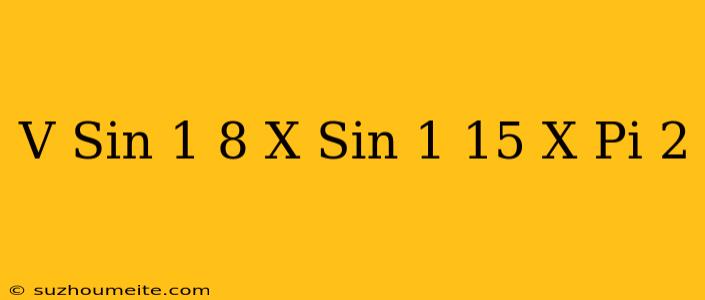 (v) Sin^(-1)(8)/(x)+sin^(-1)(15)/(x)=(pi)/(2)