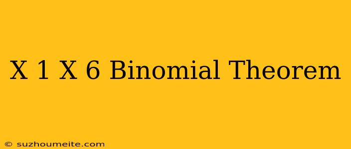 (x+1/x)^6 Binomial Theorem