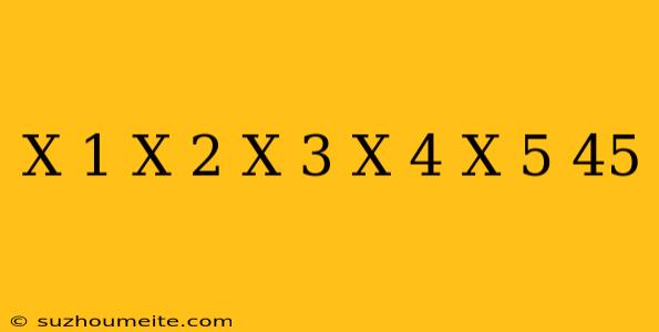 (x+1)+(x+2)+(x+3)+(x+4)+(x+5)=45