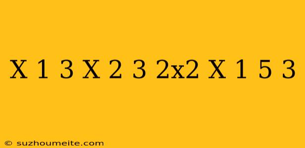 (x+1)^3+(x-2)^3-2x^2(x-1 5)=3