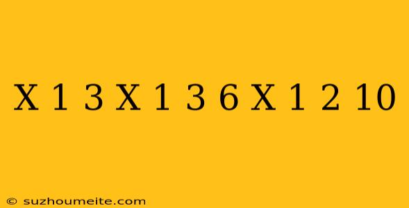 (x+1)^3-(x-1)^3-6(x-1)^2=-10