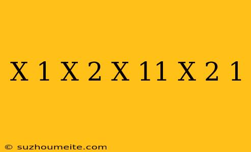 (x+1)(x+2)/(x+11)(x-2)=1