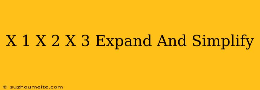 (x+1)(x+2)(x+3) Expand And Simplify