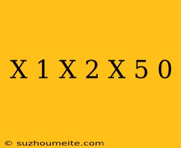 (x+1)(x-2)(x+5) 0