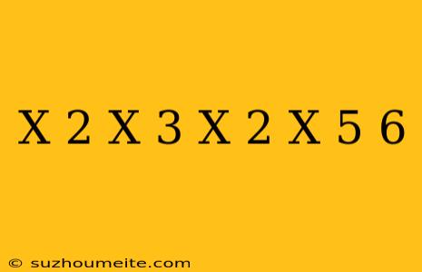 (x+2)(x+3)-(x-2)(x+5)=6