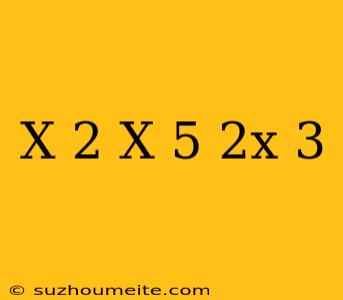 (x+2)(x-5)(2x+3)