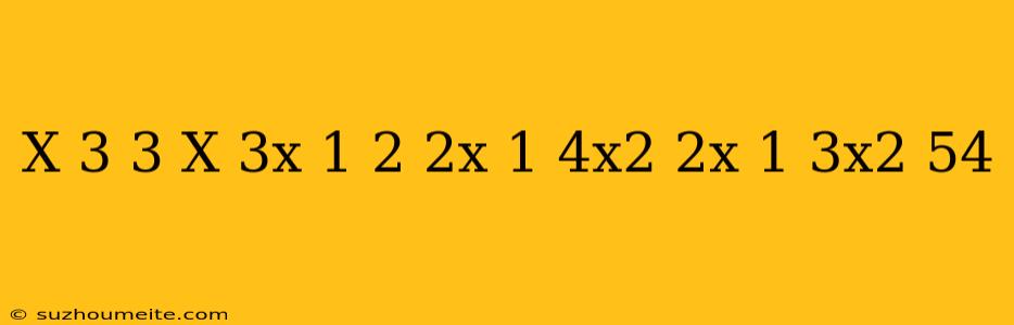 (x+3)^3-x(3x+1)^2+(2x+1)(4x^2-2x+1)-3x^2=54