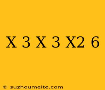 (x+3)(x-3)/x^2-6