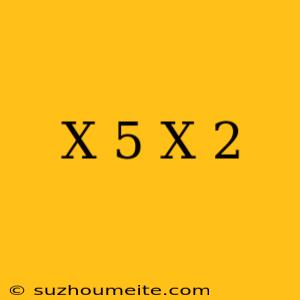 (x+5)(x-2)