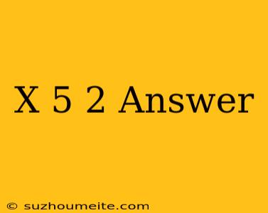 (x+5)2 Answer