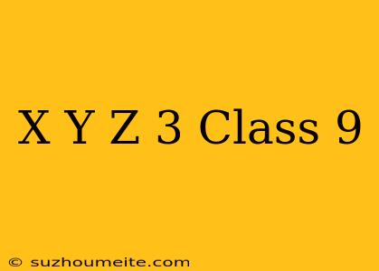 (x+y+z)^3 Class 9