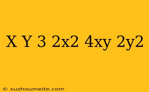 (x+y)^3+2x^2+4xy+2y^2