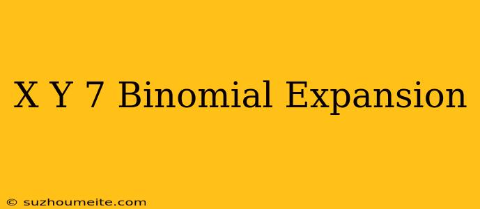 (x+y)^7 Binomial Expansion