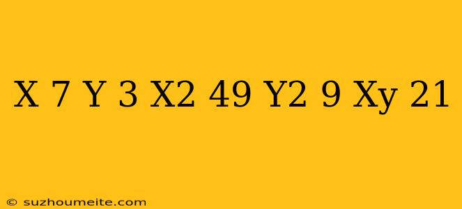 (x/7+y/3)(x^2/49+y^2/9-xy/21)