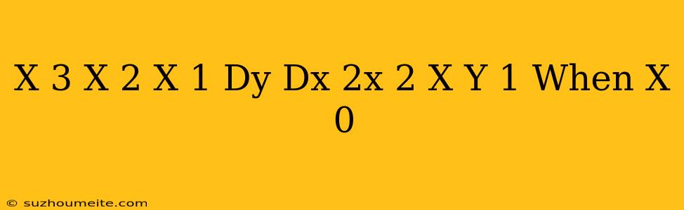 (x^(3)+x^(2)+x+1)(dy)/(dx)=2x^(2)+x Y=1 When X=0