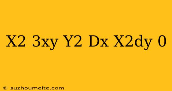 (x^2+3xy+y^2)dx-x^2dy=0