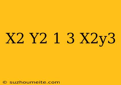 (x^2+y^2-1)^3=x^2y^3