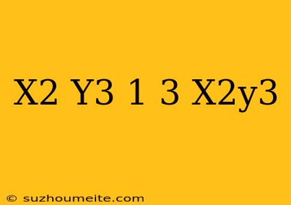 (x^2+y^3-1)^3=x^2y^3