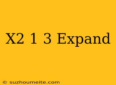 (x^2-1)^3 Expand