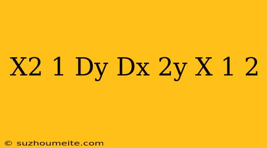 (x^2-1)dy/dx+2y=(x+1)^2