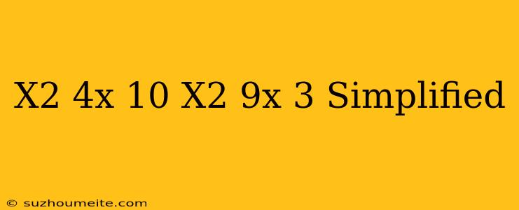 (x^2-4x-10)+(x^2-9x+3) Simplified