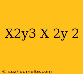 (x^2y^3)(x^-2y^-2)