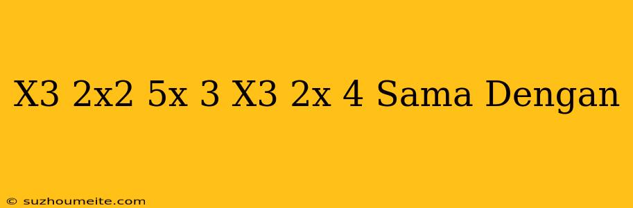 (x^3+2x^2-5x+3)+(-x^3+2x-4) Sama Dengan