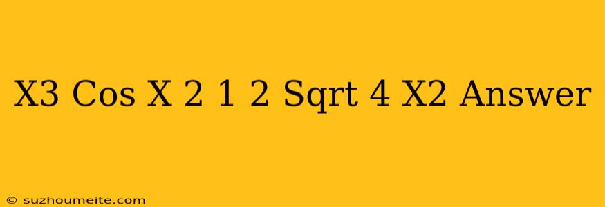 (x^3*cos(x/2)+1/2)*sqrt(4-x^2) Answer