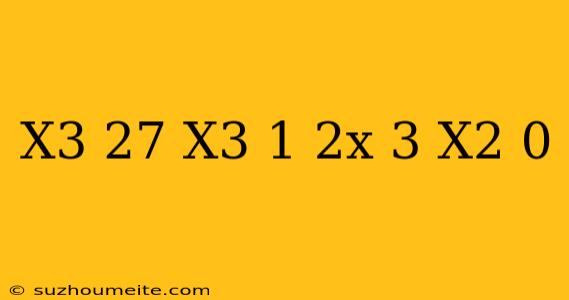 (x^3-27)(x^3-1)(2x+3-x^2) =0