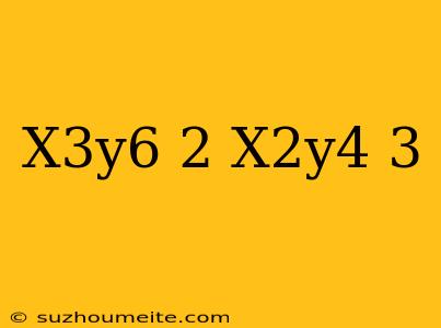 (x^3y^6)^-2+(x^2y^4)^-3