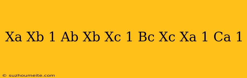 (x^a/x^b)^1/ab*(x^b/x^c)^1/bc*(x^c/x^a)^1/ca =1