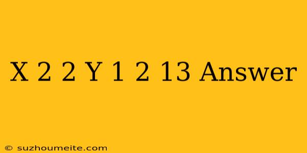 (x + 2)2 + (y + 1)2 = 13 Answer