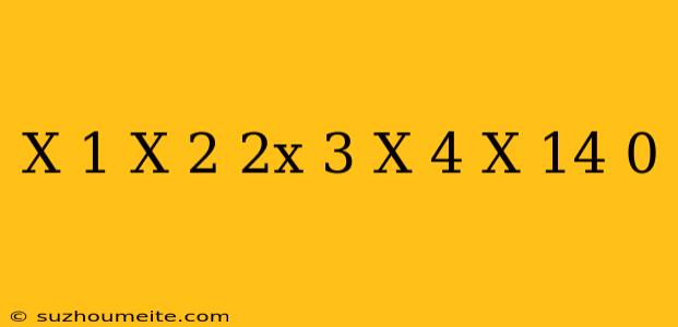 (x-1)(x+2)-(2x-3)(x+4)-x+14=0