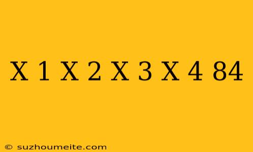 (x-1)(x-2)(x+3)(x+4)-84