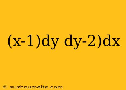 (x-1)dy Dy-2)dx