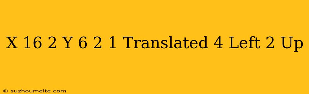 (x-16)^2+(y-6)^2=1 Translated 4 Left 2 Up