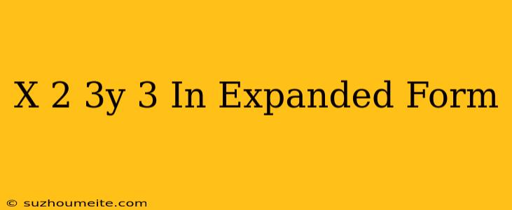 (x-2/3y)^3 In Expanded Form