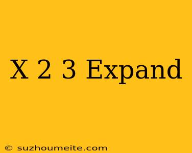 (x-2)^3 Expand