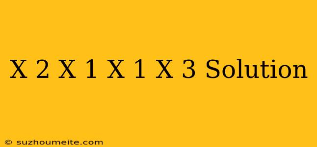 (x-2)(x+1)=(x-1)(x+3) Solution