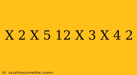 (x-2)(x+5)+12=(x+3)(x-4)-2