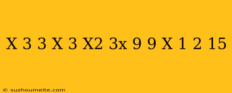 (x-3)^3-(x-3)(x^2+3x+9)+9(x+1)^2=15