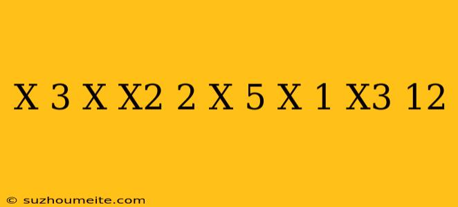 (x-3)(x+x^2)+2(x-5)(x+1)-x^3=12