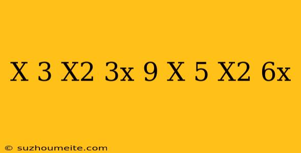 (x-3)(x^2+3x+9)+x(5-x^2)=6x