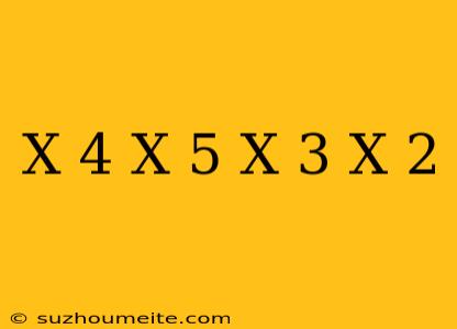 (x-4)(x+5) (x-3)(x-2)