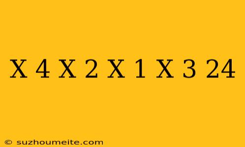 (x-4)(x-2)(x+1)(x+3)+24