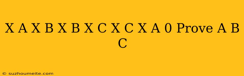 (x-a)(x-b)+(x-b)(x-c)+(x-c)(x-a)=0 Prove A=b=c